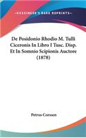 de Posidonio Rhodio M. Tulli Ciceronis in Libro I Tusc. Disp. Et in Somnio Scipionis Auctore (1878)