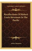Recollections Of Robert Louis Stevenson In The Pacific