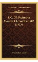 F. C. G.'s Froissart's Modern Chronicles, 1902 (1903)