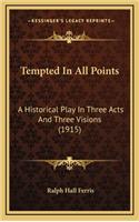Tempted in All Points: A Historical Play in Three Acts and Three Visions (1915)