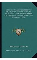 Speech Delivered Before the Municipal Court of the City of Boston, in Defense of Abner Kneeland, on an Indictment for Blasphemy (1834)