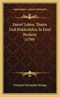 Fausts' Leben, Thaten Und Hoklenfahrt, In Funf Buchern (1799): (German)