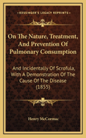 On The Nature, Treatment, And Prevention Of Pulmonary Consumption