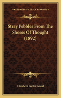 Stray Pebbles From The Shores Of Thought (1892)