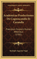 Academicae Praelectiones De Cognoscendis Et Curandis