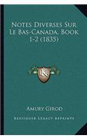 Notes Diverses Sur Le Bas-Canada, Book 1-2 (1835): (French)