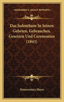 Das Judenthum In Seinen Gebeten, Gebrauchen, Gesetzen Und Ceremonien (1843)