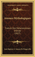 Amours Mythologiques: Traduits Des Metamorphoses D'Ovide (1827)