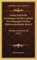 Fuhrer Durch Die Stromungen Auf Dem Gebiete Der Padagogik Und Iher Hilfswissenschaften, Book 1