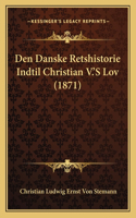 Den Danske Retshistorie Indtil Christian V.'S Lov (1871): (Chinese)