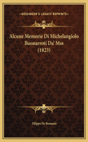 Alcune Memorie Di Michelangiolo Buonarroti Da' Mss (1823)