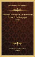 Memoires Pour Servir A L'Histoire De France Et De Bourgogne (1729)