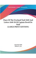 Diary of the Overland Trail 1849 and Letters 1849-50 of Captain David de Wolf