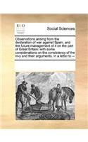 Observations Arising from the Declaration of War Against Spain, and the Future Management of It on the Part of Great Britain