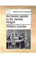 An Heroic Epistle to Sir James Wright.