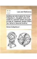 Additional Information for Anne Colquhoun, Daughter and Only Child of Ludovick Grant Younger of That Ilk. Againsst James Grant Her Father's Second Brother.