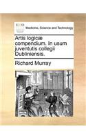 Artis Logicae Compendium. in Usum Juventutis Collegii Dubliniensis.