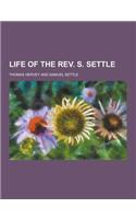 Life of the REV. S. Settle