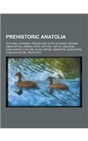 Prehistoric Anatolia: Hattians, Hurrians, Prehistoric Sites in Turkey, Mitanni, a Kl Hoyuk, Gobekli Tepe, Hattusa, Hattic Language, Kura-Ara(English)