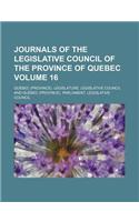 Journals of the Legislative Council of the Province of Quebec (Volume 16)