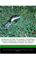 Webster's Guide to Snakes, Including Snake Charming, Snakebites and the Most Venomous Snakes on Earth