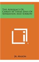 Adequacy of Christ in These Days of Separation and Sorrow