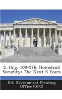 S. Hrg. 109-976: Homeland Security: The Next 5 Years: (English)
