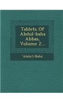 Tablets of Abdul-Baha Abbas, Volume 2...