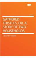 Gathered Thistles, Or, a Story of Two Households