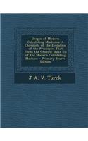 Origin of Modern Calculating Machines: A Chronicle of the Evolution of the Principles That Form the Generic Make Up of the Modern Calculating Machine
