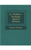 Le Theatre - Primary Source Edition: (French)