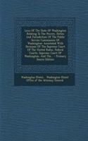 Laws of the State of Washington Relating to the Powers, Duties and Jurisdiction of the Public Service Commission of Washington: Annotated with Decisions of the Supreme Court of the United States, Federal Courts, Supreme Court of Washington, and The...