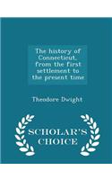 The History of Connecticut, from the First Settlement to the Present Time - Scholar's Choice Edition