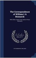 The Correspondence of William I. & Bismarck: With Other Letters From and to Prince Bismarck