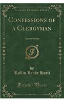 Confessions of a Clergyman: Anonymous (Classic Reprint)