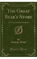 The Great Bear's Story: The Vizier and the Woodman (Classic Reprint): The Vizier and the Woodman (Classic Reprint)