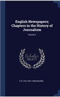 English Newspapers; Chapters in the History of Journalism; Volume 2