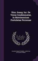 Diss. Inaug. Iur. de Venia Condemnatae, in Matrimonium Postulatae Personae