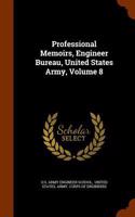 Professional Memoirs, Engineer Bureau, United States Army, Volume 8