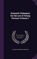 Dramatic Dialogues for the use of Young Persons Volume 1