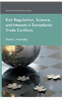 Risk Regulation, Science, and Interests in Transatlantic Trade Conflicts