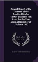 Annual Report of the Trustees of the Bradford Durfee Textile School of Fall River for the Year Ending November 30 .. Volume 1920