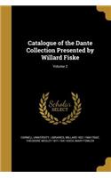 Catalogue of the Dante Collection Presented by Willard Fiske; Volume 2