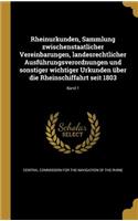 Rheinurkunden, Sammlung zwischenstaatlicher Vereinbarungen, landesrechtlicher Ausführungsverordnungen und sonstiger wichtiger Urkunden über die Rheinschiffahrt seit 1803; Band 1