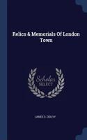 Relics & Memorials Of London Town