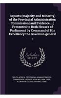 Reports (Majority and Minority) of the Provincial Administration Commission [and Evidence ... ] Presented to Both Houses of Parliament by Command of His Excellency the Governor-General