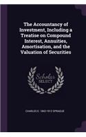 The Accountancy of Investment, Including a Treatise on Compound Interest, Annuities, Amortisation, and the Valuation of Securities