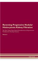 Reversing Progressive Nodular Histiocytosis: Kidney Filtration The Raw Vegan Plant-Based Detoxification & Regeneration Workbook for Healing Patients.Volume 5