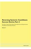 Reversing Systemic Candidiasis: Success Stories Part 2 The Raw Vegan Plant-Based Detoxification & Regeneration Workbook for Healing Patients. Volume 7