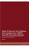 Want To Reverse Your Marburg Hemorrhagic Fever (MHF)? How We Cured Our Diseases. The 30 Day Journal for Raw Vegan Plant-Based Detoxification & Regeneration with Information & Tips Volume 1